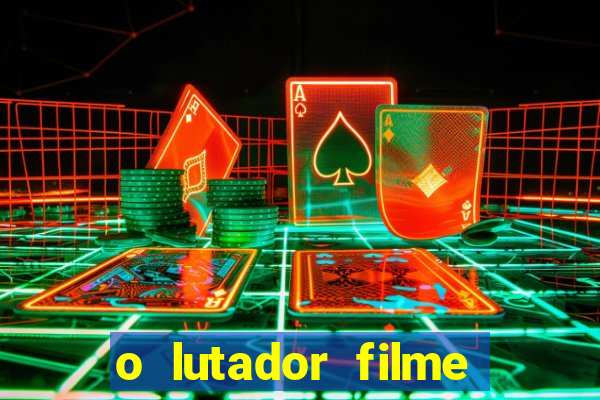 o lutador filme completo dublado mega filmes